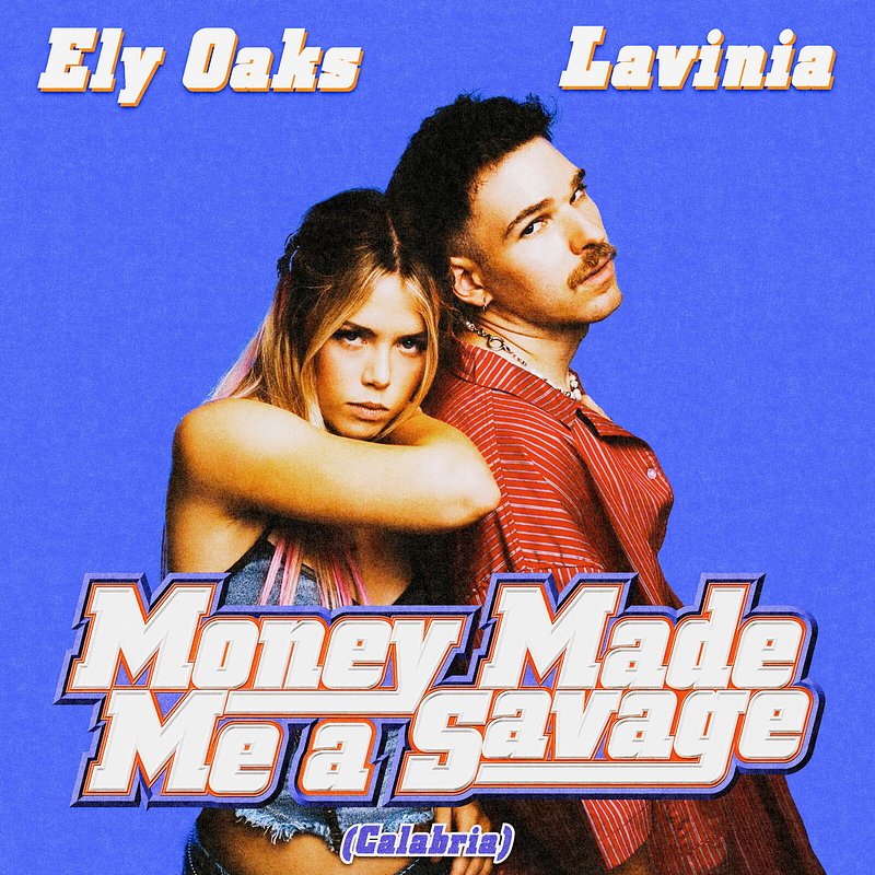 Ely Oaks &amp;amp; Lavinia - Money Made Me A Savage (Calabria).jpg