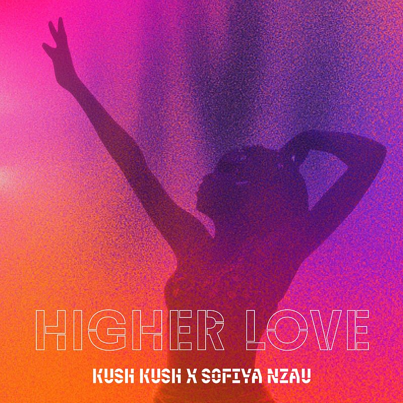 Kush Kush x Sofiya Nzau – Higher Love.jpg