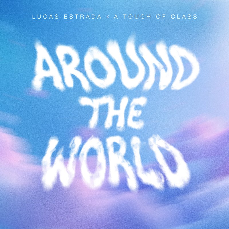 Lucas Estrada x A Touch Of Class - Around The World (La La La).jpg