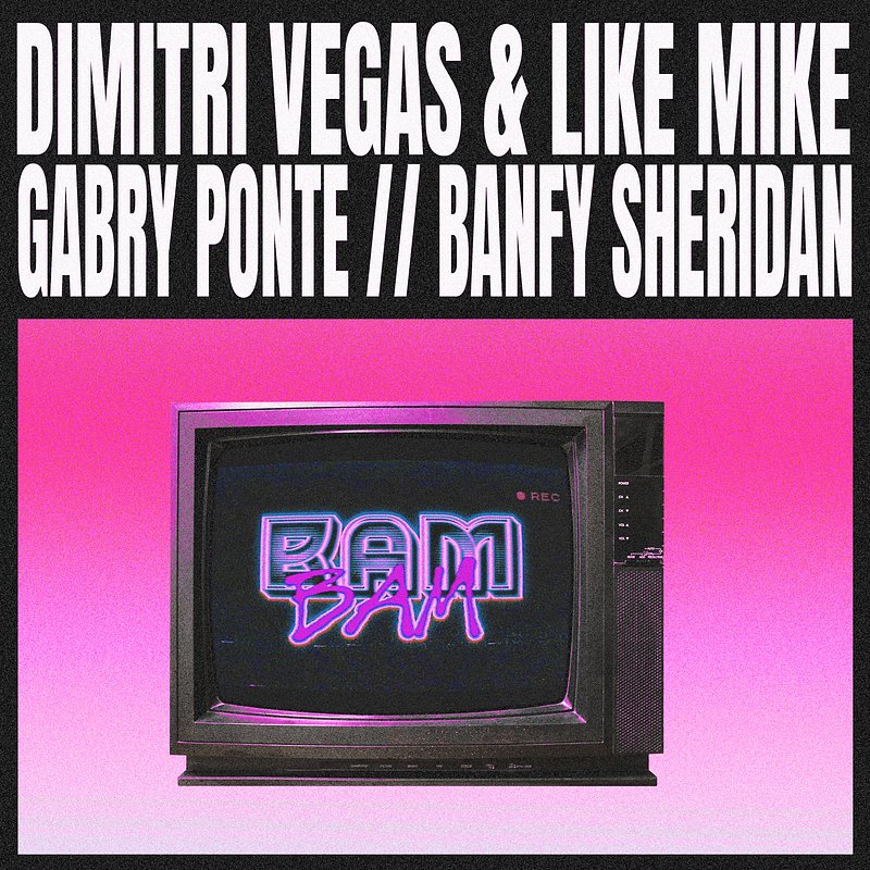 Dimitri Vegas &amp;amp; Like Mike, Gabry Ponte, Banfy, Sheridan - Bam Bam.jpg
