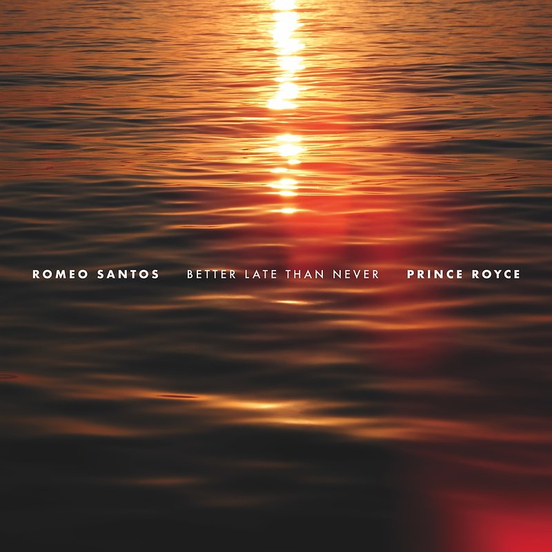 Romeo Santos &amp;amp; Prince Royce - Better Late Than Never.jpg