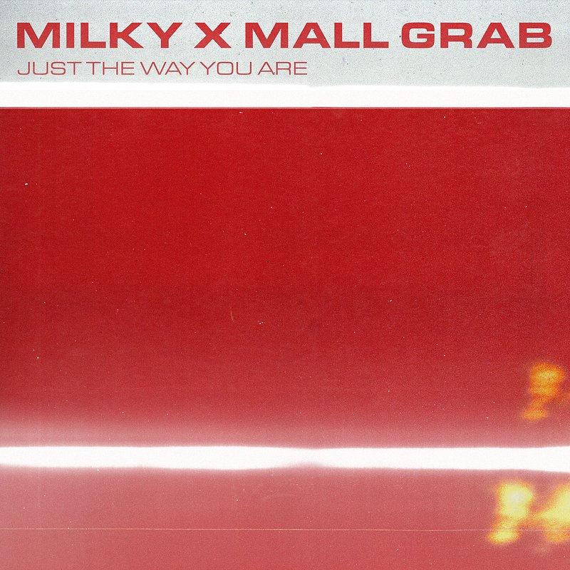 Milky x Mall Grab - Just The Way You Are.jpg