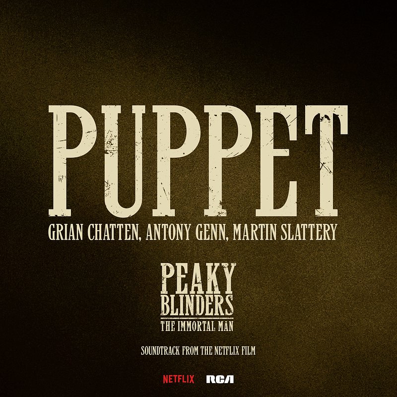 Grian Chatten, Antony Genn, Martin Slattery - Puppet - taken from Peaky Blinders The Immortal Man (Soundtrack from the Netflix Film).jpg