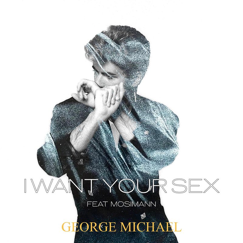 George Michael, Mosimann - I Want Your Sex [feat. Mosimann].jpg