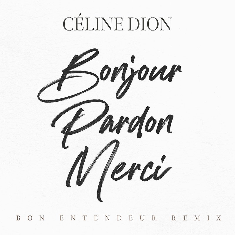 Céline Dion - Bonjour, Pardon, Merci (Bon Entendeur Remix).jpg