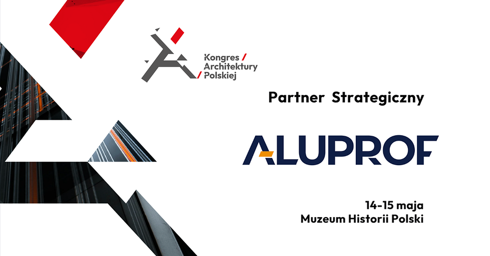 Aluprof partnerem strategicznym Kongresu Architektury Polskiej 2026.