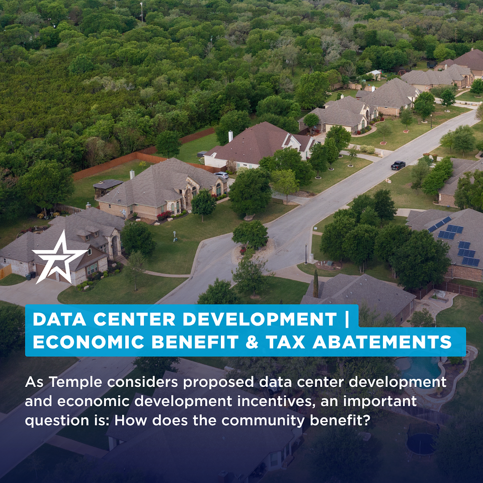 Data Center Development | Economic Benefit and Tax Abatements: As Temple considers proposed data center development and economic development incentives, an important question is: How does the community benefit?