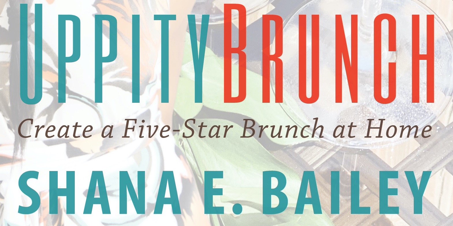 SHANA BAILEY RELEASES UPPITYBRUNCH COOKING AND LIFESTYLE BOOK