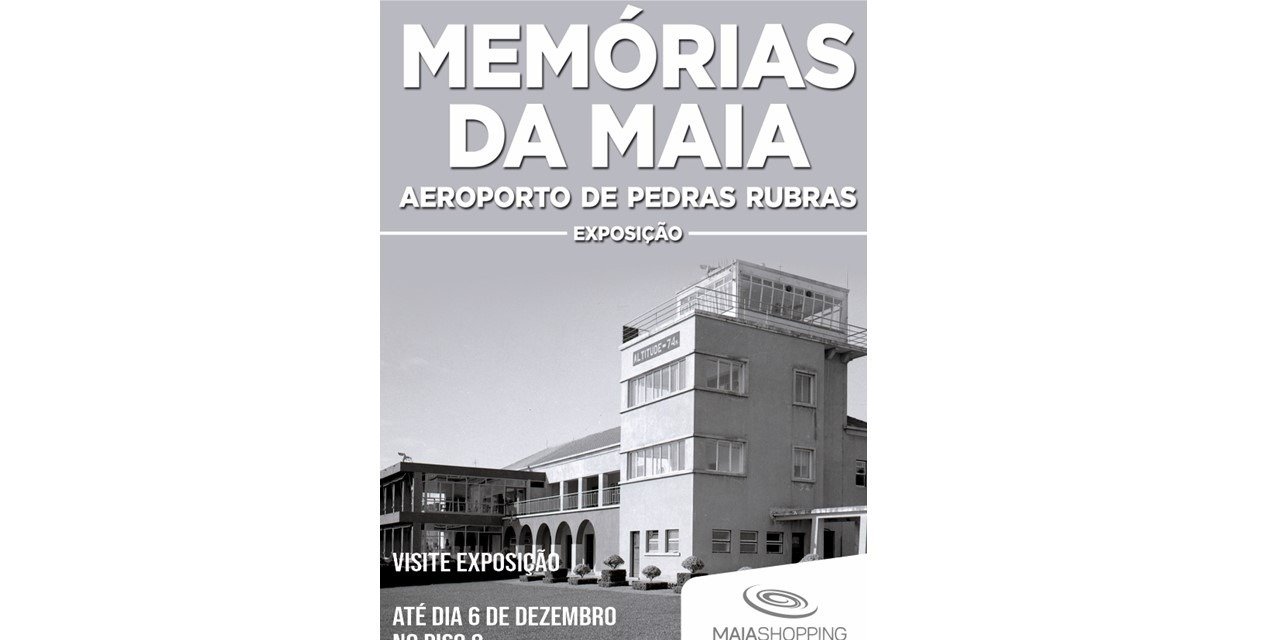 MaiaShopping recebe exposição ‘MEMÓRIAS DA MAIA – AEROPORTO DE PEDRAS RUBRAS’