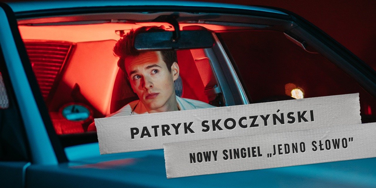 Patryk Skoczyński zapowiada nowy singiel – Jedno słowo