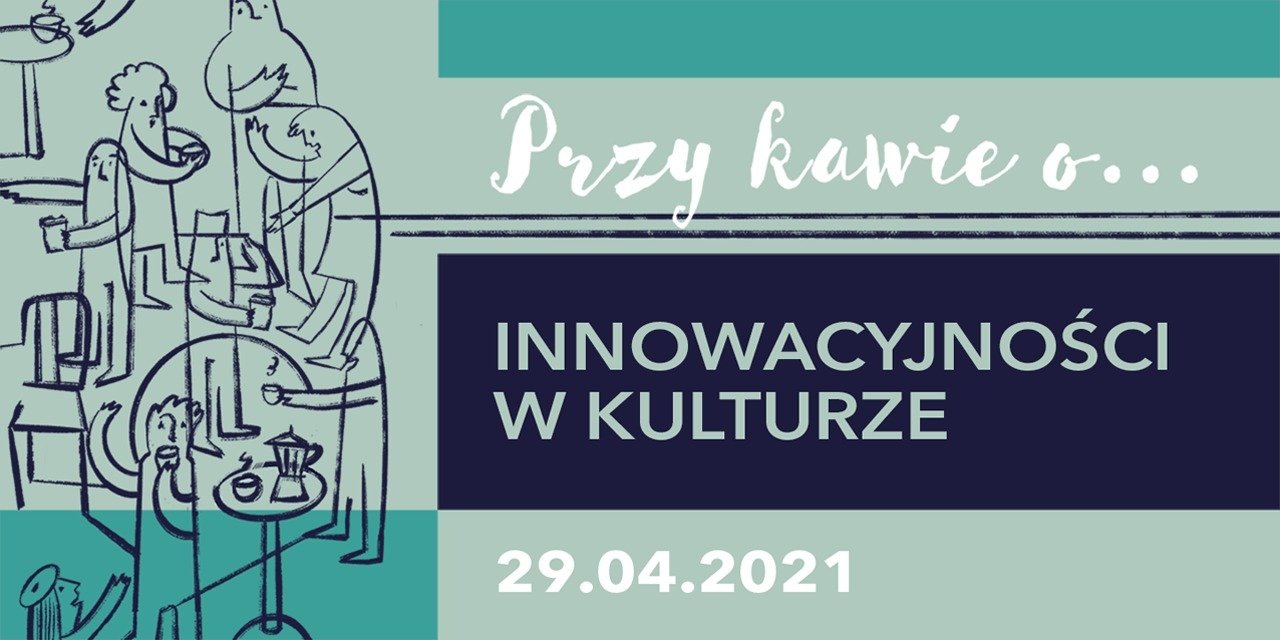 Przy kawie o... innowacyjności w kulturze