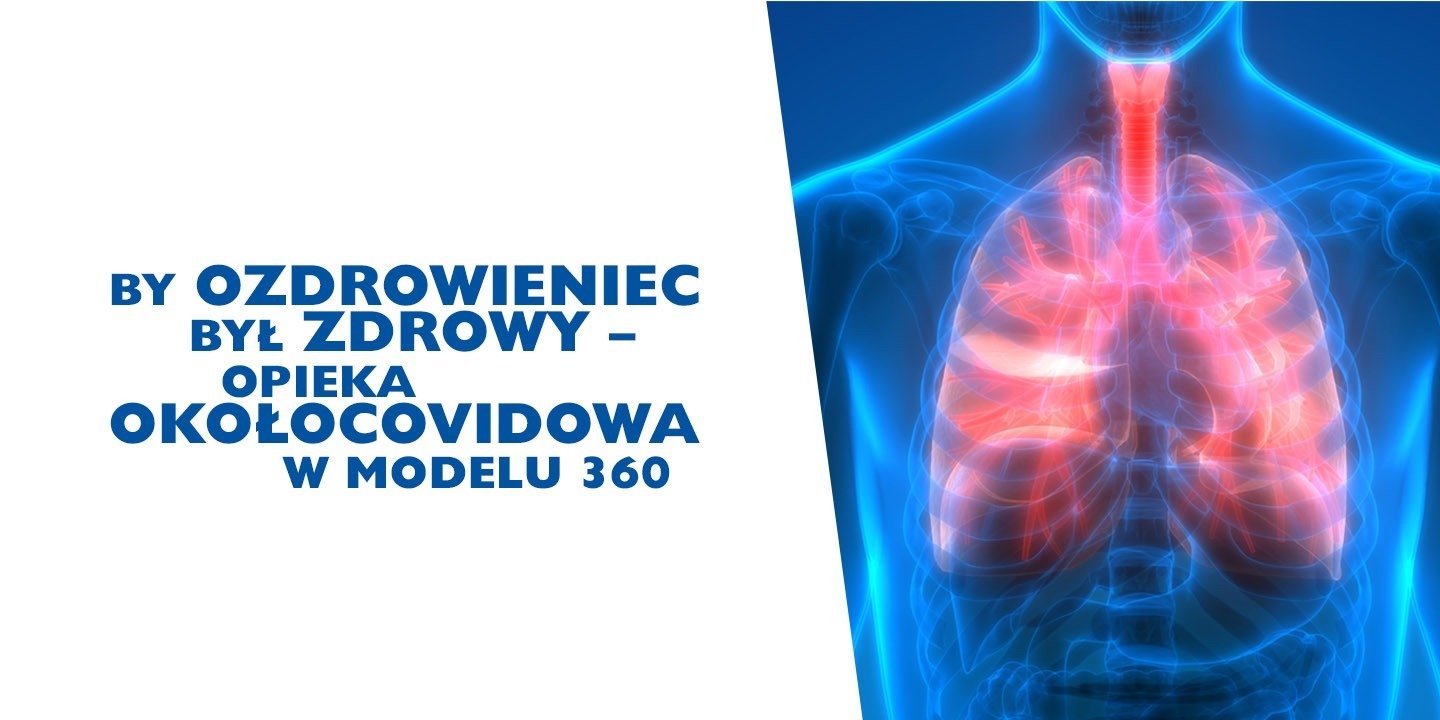 By ozdrowieniec był zdrowy – opieka okołocovidowa w modelu 360