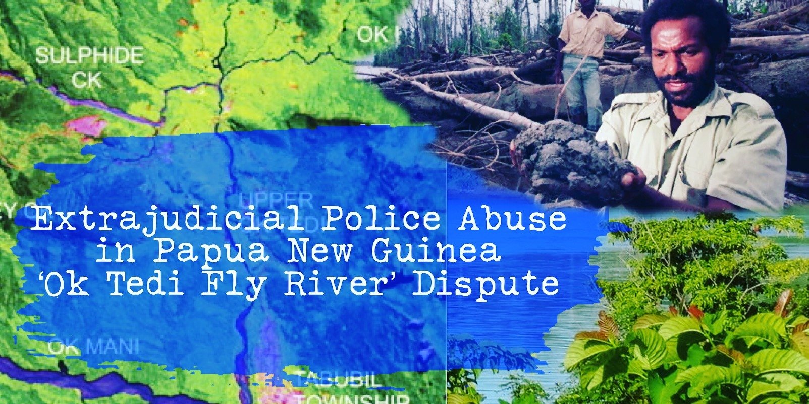 Due Process International calls out extrajudicial police abuses in PNG Ok Tedi Fly River Dispute