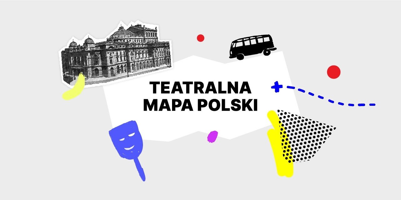 Teatralna Mapa Polski- zwiedzaj z nami online!