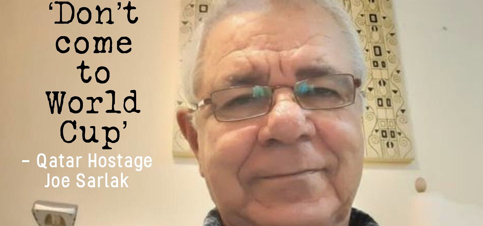 Australian hostage in Qatar - “Don’t come to World Cup”