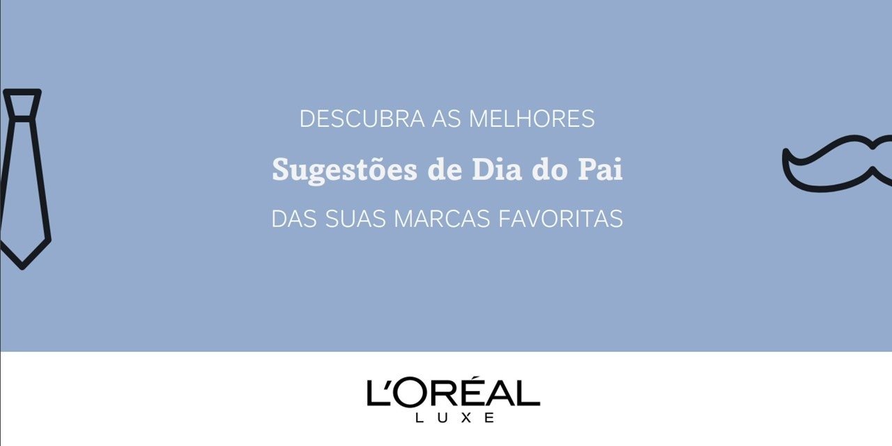 No Dia do Pai escolha os seus produtos favoritos das marcas de L'Oréal Luxe