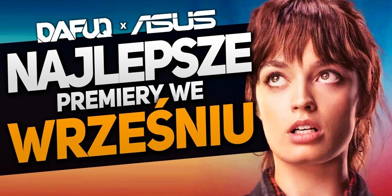 DAFUQ x ASUS - najlepsze premiery września na serwisach streamingowych
