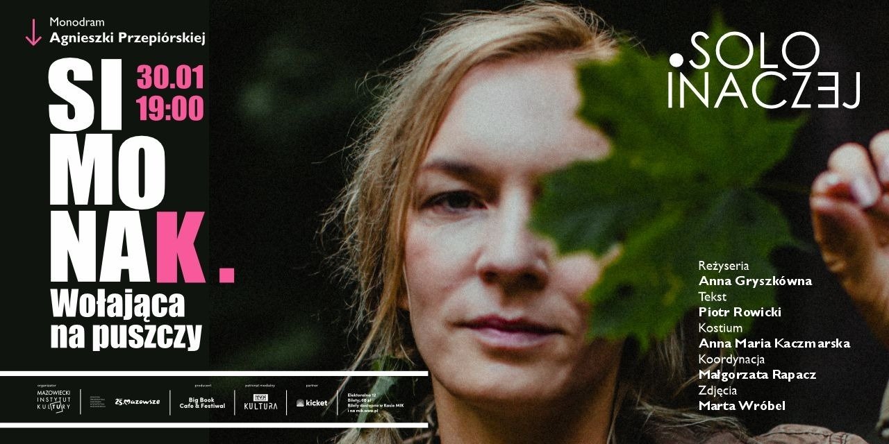 SOLO INACZEJ „Simona K. Wołająca na puszczy” - 30 stycznia, o godz. 19:00