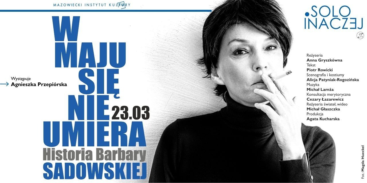 SOLO INACZEJ „W maju się nie umiera. Historia Barbary Sadowskiej” ─ 23 marca, o godz. 19:00