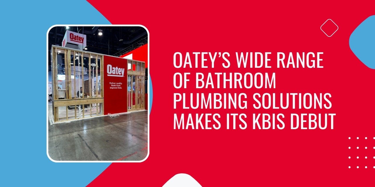 Oatey’s Wide Range of Bathroom Plumbing Solutions Makes its Kitchen & Bath Industry Show Debut
