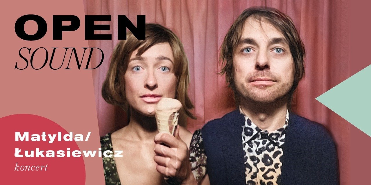W kwietniowym koncercie OPEN SOUND wystąpi duet MATYLDA/ŁUKASIEWICZ!