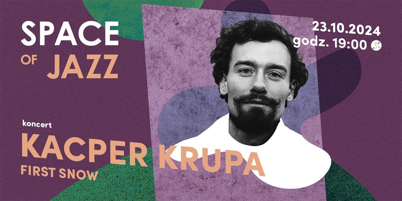 KACPER KRUPA z First Snow w cyklu SPACE OF JAZZ! | 23 października