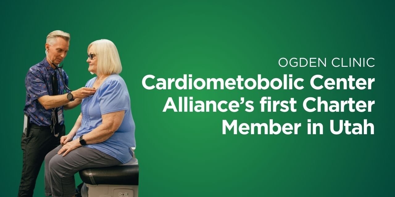 Ogden Clinic and Cache Valley Doctor Become Utah’s First Charter Member of the Cardiometabolic Center Alliance