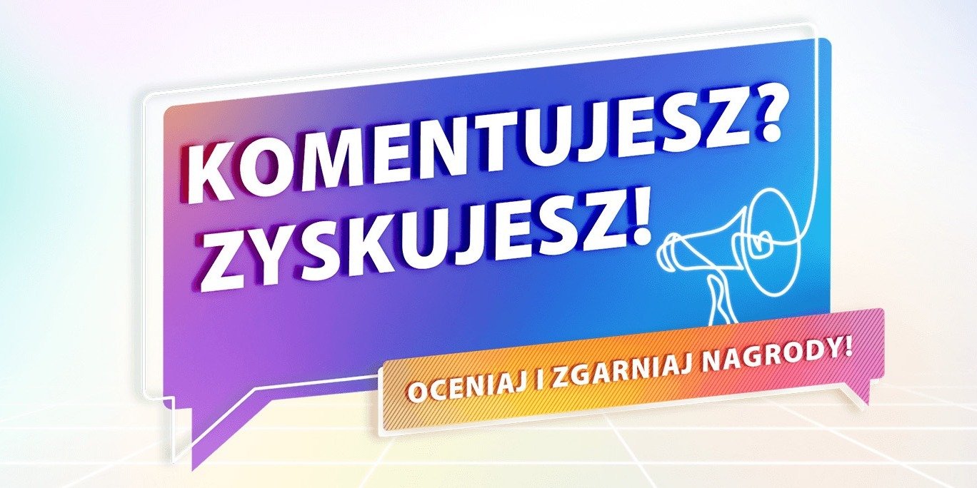 Ostatnie dni akcji „Komentujesz – zyskujesz”!