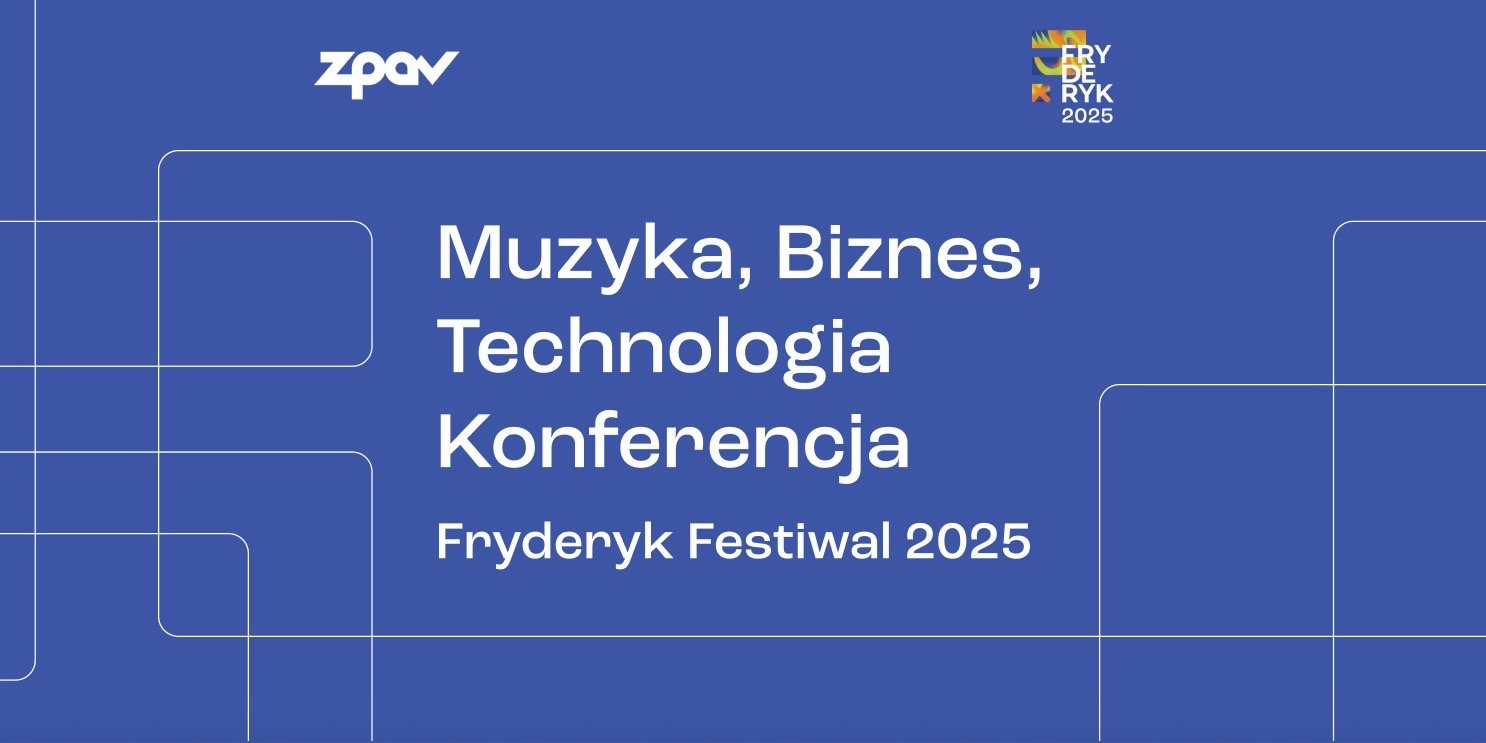 Druga edycja konferencji ZPAV: „Muzyka, Biznes, Technologia. Konferencja Fryderyk Festiwal 2025” już we wrześniu w Warszawie
