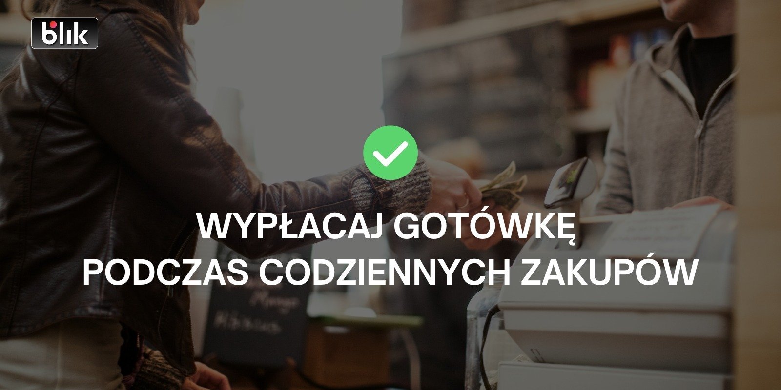 BLIK stawia na cashback. Gotówka z kasy w sklepach zamiast limitów w bankomatach już dla 13 mln użytkowników