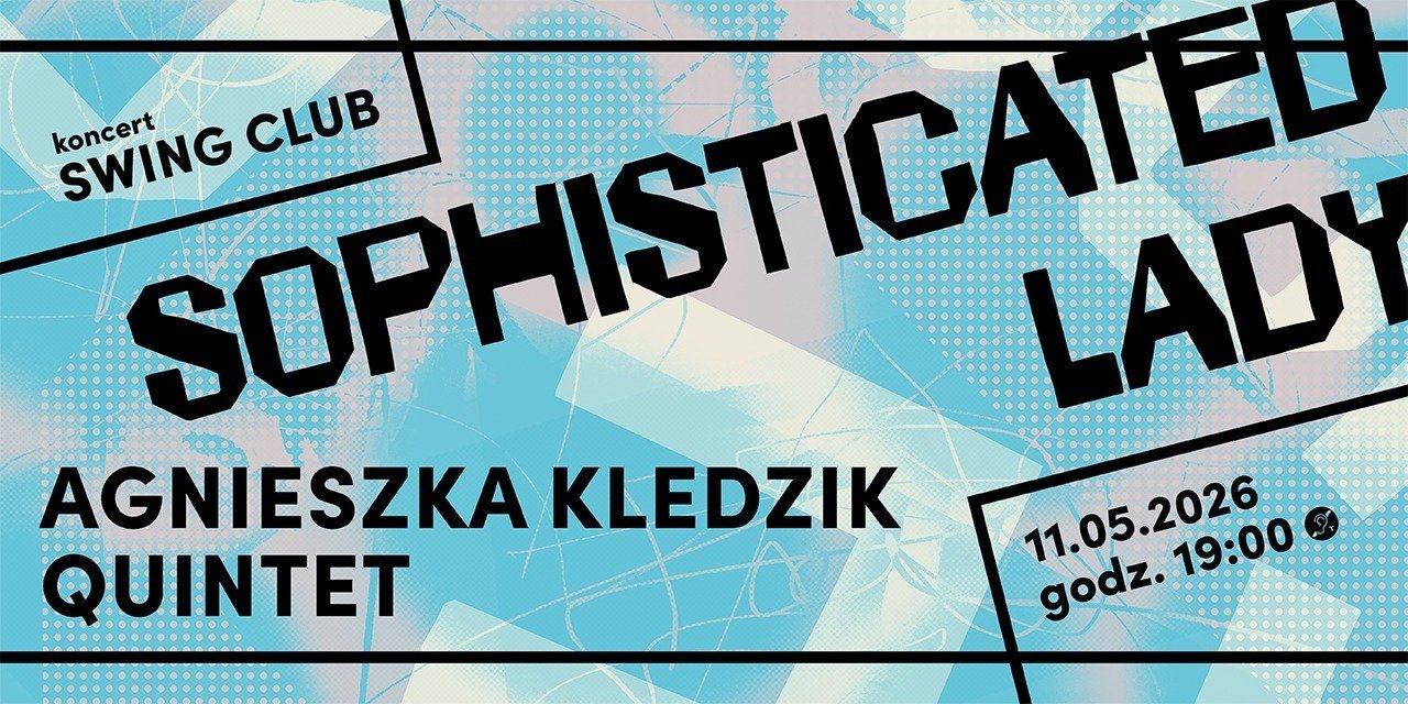 W maju zapraszamy na SWING CLUB: Sophisticated Lady Agnieszka Kledzik Quintet.
