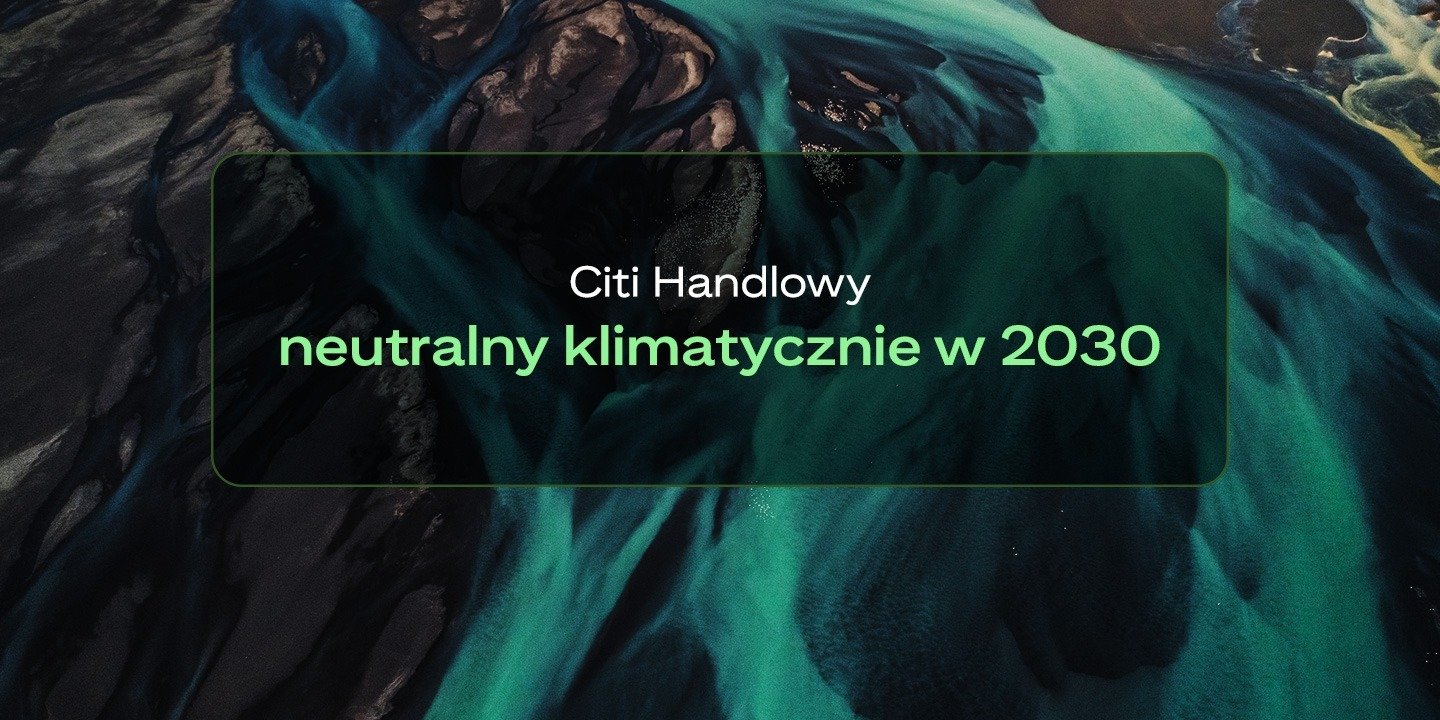 Citi Handlowy neutralny klimatycznie w 2030 roku w zakresie własnej działalności