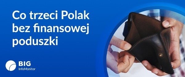 BIG InfoMonitor: W razie nagłej utraty dochodów co trzeci Polak utrzyma się maksymalnie przez miesiąc