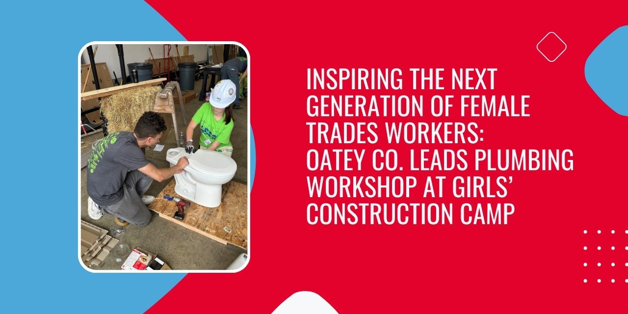 Inspiring the Next Generation of Female Trades Workers: Oatey Co. Leads Plumbing Workshop at Girls’ Construction Camp