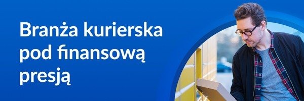 1 na 10 firm kurierskich widnieje w Rejestrze Dłużników BIG InfoMonitor! Zaległe zobowiązania branży przekroczyły 106 mln zł
