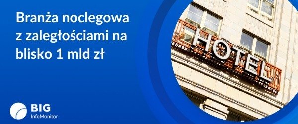 BIG InfoMonitor: Mniejszy budżet na wypoczynek, a branża noclegowa z blisko miliardem złotych zaległości