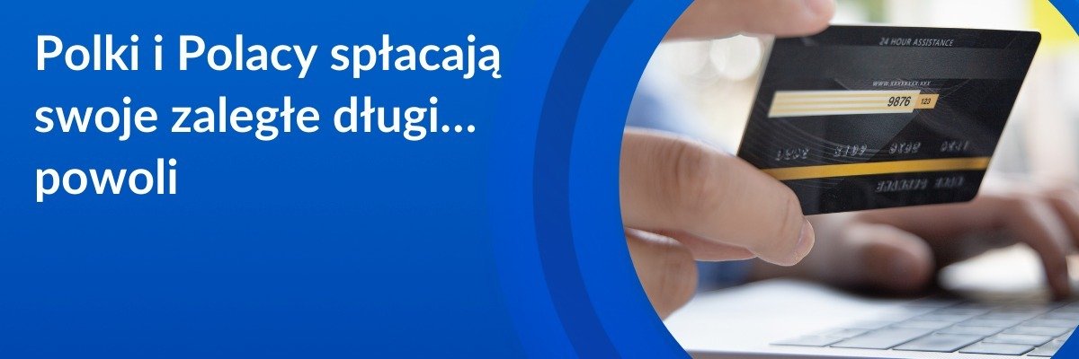BIG InfoMonitor: Polki i Polacy spłacają swoje zaległe długi… powoli