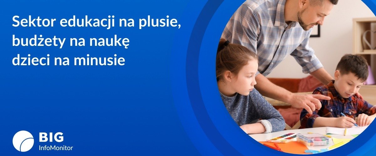 BIG InfoMonitor: Edukacja na plusie, ale budżety na naukę dzieci na minusie
