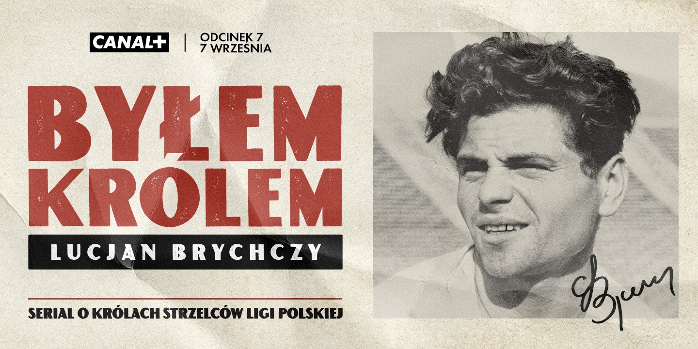 Lucjan Brychczy bohaterem siódmego odcinka serialu „Byłem Królem” w CANAL+