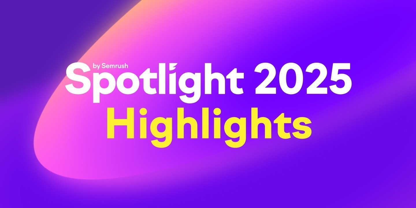 Semrush Spotlight 2025 Recap: The Big Ideas Shaping Marketing’s Future