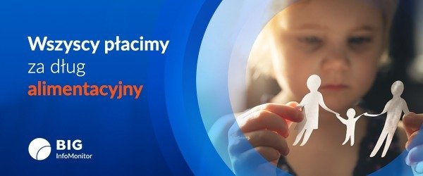BIG InfoMonitor: Dług alimentacyjny to nie tylko sprawa rodzinna. To problem społeczny. Wszyscy płacimy za zobowiązania nierzetelnych rodziców