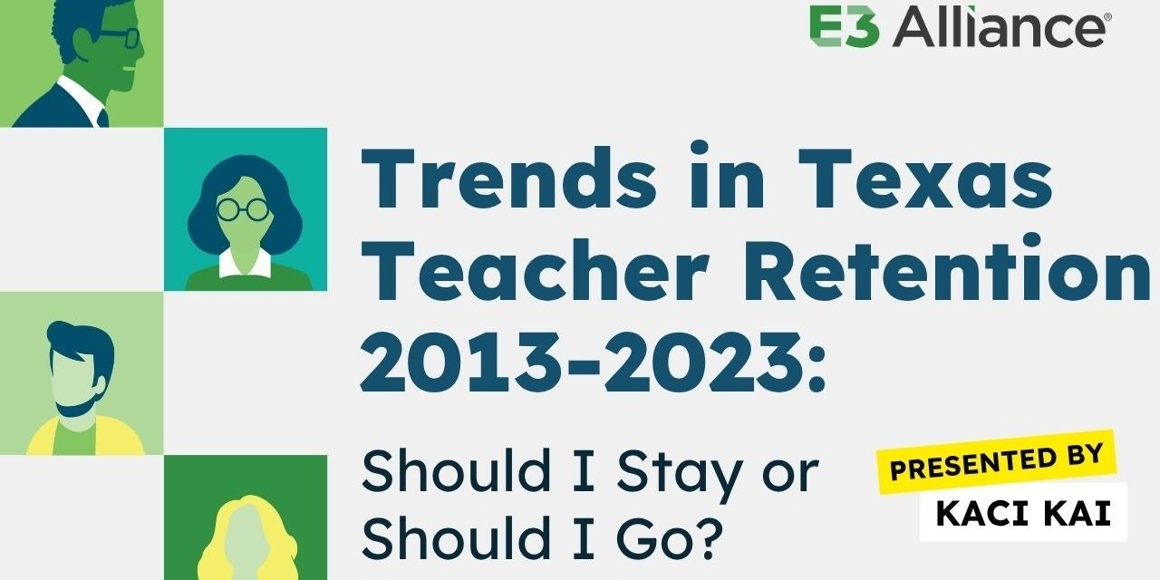E3 Alliance Report Reveals Key Trends in Texas Teacher Retention Over a Decade