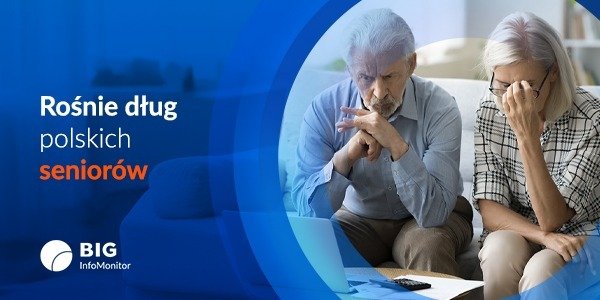 BIG InfoMonitor: Długi na starość – seniorzy coraz głębiej w problemy finansowe