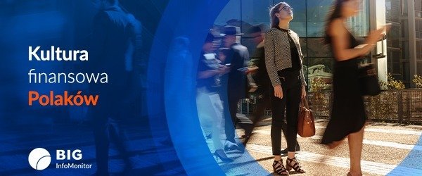 Raport BIG InfoMonitor: Czy uczciwość nadal jest w cenie? Postawy konsumentów i przedsiębiorców w świecie finansów