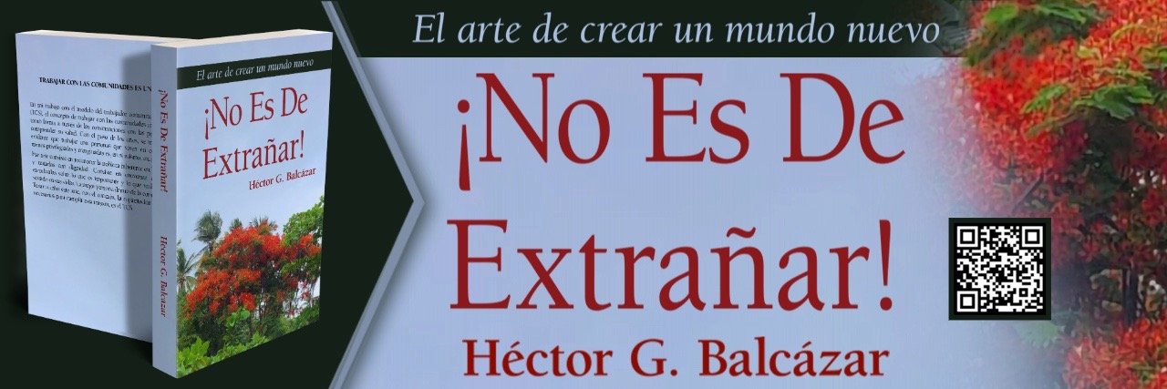 New Spanish Edition “¡NO ES DE EXTRAÑAR! – El Arte de Crear un Nuevo Mundo” Expands the Transformative Vision of Public Health Leader Héctor G. Balcázar, MS, PhD