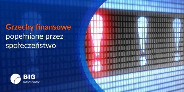 BIG InfoMonitor: Grzechy finansowe popełniane przez społeczeństwo