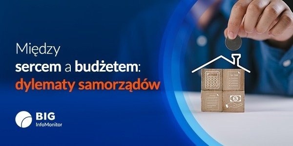BIG InfoMonitor: Między skutecznością a empatią. Wyzwania samorządów w relacji z niepłacącymi mieszkańcami