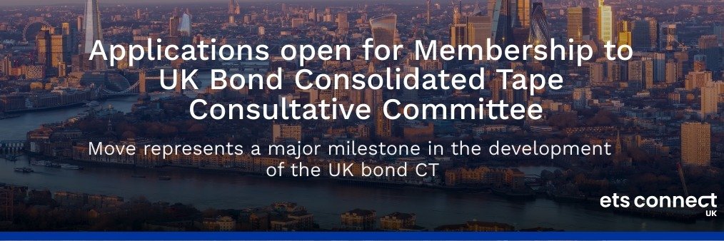 Applications open for Membership to UK Bond Consolidated Tape Consultative Committee