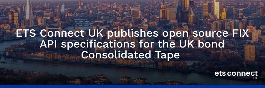 ETS Connect UK publishes open source FIX API specifications for the UK bond Consolidated Tape