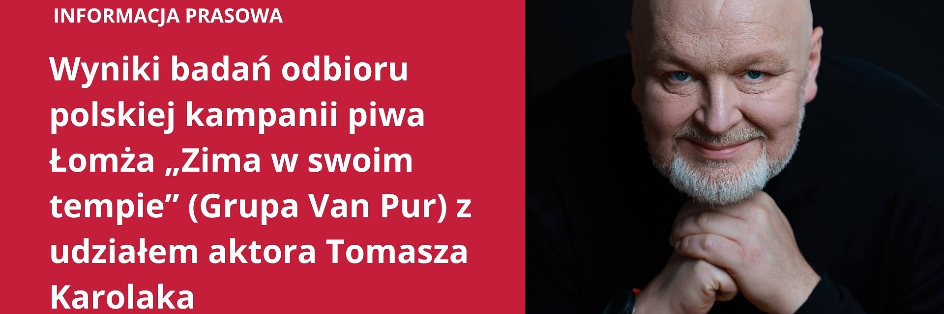 Wyniki badań odbioru polskiej kampanii piwa Łomża „Zima w swoim tempie” (Grupa Van Pur) z udziałem aktora Tomasza Karolaka.